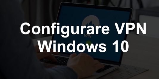 Configurare conexiune VPN în Windows 10