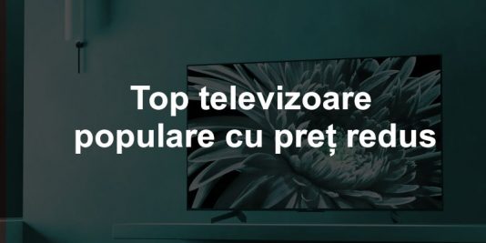Top cele mai populare televizoare disponibile la reducere
